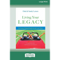 Living Your Legacy: An Action-Packed Guide for the Later Years (16pt Large Print Format) - Paperback