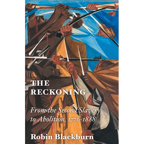 The Reckoning: From the Second Slavery to Abolition, 1776-1888 - Hardcover