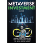 Metaverse Investment Guide, Invest in Virtual Land, Crypto Art, NFT (Non Fungible Token), VR, AR & Digital Assets: Blockchain Gaming The Future of The - Paperback