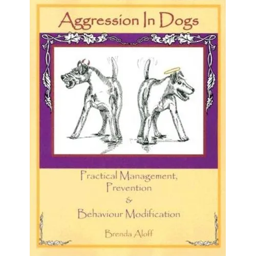 Aggression in Dogs: Practical Management, Prevention and Behavior Modification - Paperback