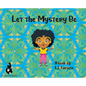 Let the Mystery Be - Hardcover