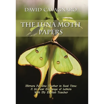 The Luna Moth Papers: Mirrors for One Another in Real Time: a 20-Year Exchange of Letters with My English Teacher - Hardcover