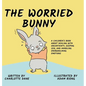 The Worried Bunny: A Children's Book About Dealing With Uncertainty, Keeping Zen, and Handling Overwhelming Emotions - Hardcover