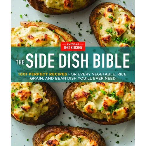 The Side Dish Bible: 1001 Perfect Recipes for Every Vegetable, Rice, Grain, and Bean Dish You Will Ever Need - Hardcover