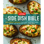 The Side Dish Bible: 1001 Perfect Recipes for Every Vegetable, Rice, Grain, and Bean Dish You Will Ever Need - Hardcover