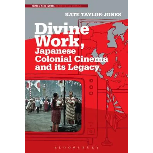 Divine Work, Japanese Colonial Cinema and its Legacy - Paperback
