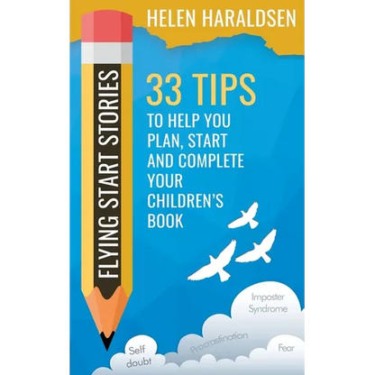 Flying Start Stories: 33 Tips to Help You Plan, Start and Complete Your Children's Book - Paperback