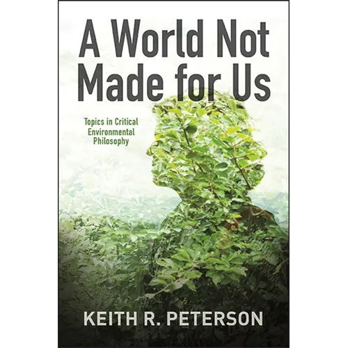 A World Not Made for Us: Topics in Critical Environmental Philosophy - Paperback
