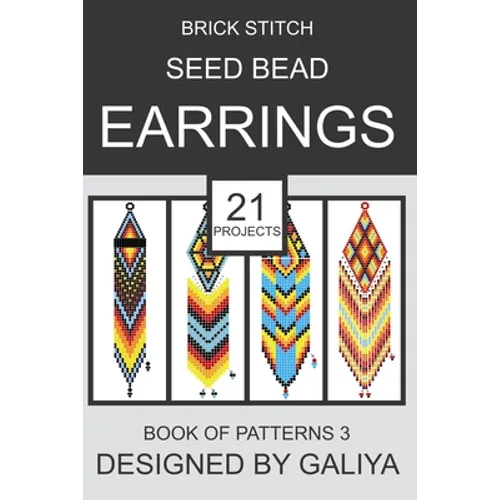 Brick Stitch Seed Bead Earrings. Book of Patterns 3: 21 Projects - Paperback