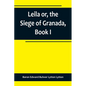 Leila or, the Siege of Granada, Book I - Paperback