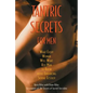 Tantric Secrets for Men: What Every Woman Will Want Her Man to Know about Enhancing Sexual Ecstasy - Paperback