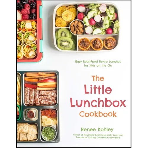The Little Lunchbox Cookbook: 60 Easy Real-Food Bento Lunches for Kids on the Go - Paperback