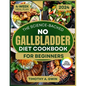 No Gallbladder Diet Cookbook: Science-Backed Recipes to Revitalize Your Metabolism and Soothe Digestion 4-Week Meal Plan & Full-Color Photos - Paperback