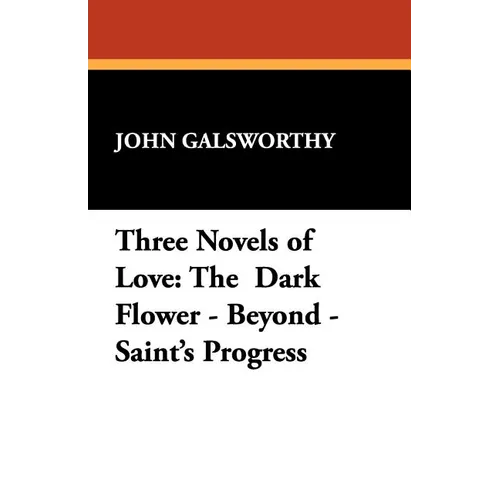 Three Novels of Love: The Dark Flower - Beyond - Saint's Progress - Paperback