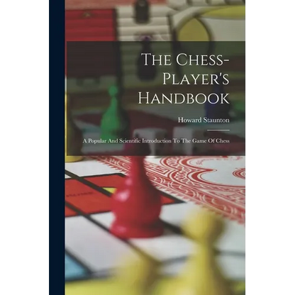 The Chess-player's Handbook: A Popular And Scientific Introduction To The Game Of Chess - Paperback