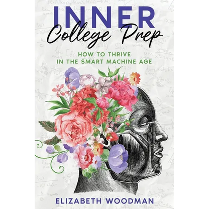Inner College Prep: How to Thrive in the Smart Machine Age - Paperback