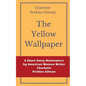 The Yellow Wallpaper by Charlotte Perkins Gilman: A Short Story Masterpiece by American Woman Writer Charlotte Perkins Gilman - Paperback