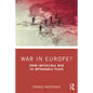 War in Europe?: From Impossible War to Improbable Peace - Paperback