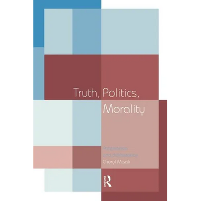 Truth, Politics, Morality: Pragmatism and Deliberation - Paperback