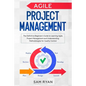 Agile Project Management: The Definitive Beginner's Guide to Learning Agile Project Management and Understanding Methodologies for Quality Contr - Paperback