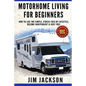 Motorhome Living For Beginners: How To Live The Simple, Stress Free RV Lifestyle, Become Independent & Debt Free - Paperback
