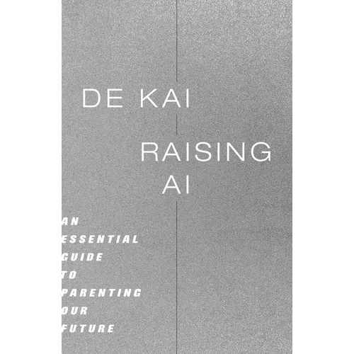 Raising AI: An Essential Guide to Parenting Our Future - Hardcover