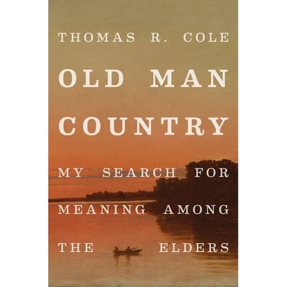 Old Man Country: My Search for Meaning Among the Elders - Hardcover