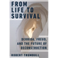 From Life to Survival: Derrida, Freud, and the Future of Deconstruction - Hardcover