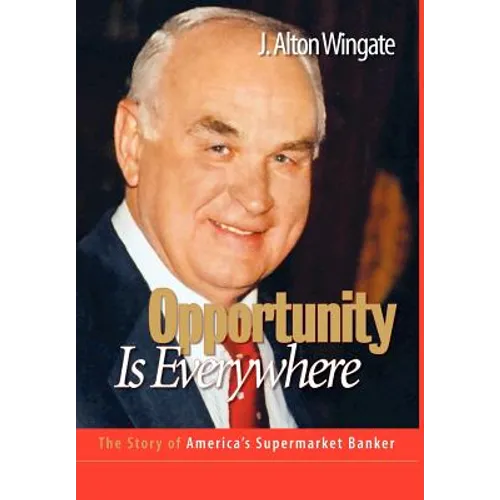 Opportunity Is Everywhere: The Story of America's Supermarket Banker - Hardcover