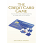 The Credit Card Game: How to Turn Your Credit Card into an Asset and not a Liability - Paperback