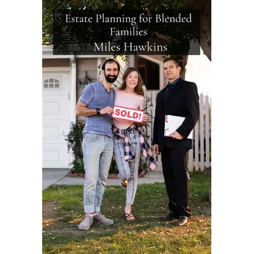 Estate Planning for Blended Families: Navigating the Legal and Tax Implications of Trusts, Estates, and Gift Tax in Complex Family Structures - Paperback