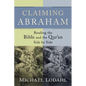 Claiming Abraham: Reading the Bible and the Qur'an Side by Side - Paperback