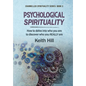 Psychological Spirituality: How to delve into who you are to discover who you REALLY are - Hardcover