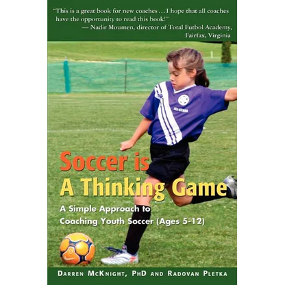 Soccer is a Thinking Game: A Simple Approach to Coaching Youth Soccer (Ages 5-12) - Paperback