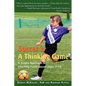 Soccer is a Thinking Game: A Simple Approach to Coaching Youth Soccer (Ages 5-12) - Paperback