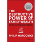 The Destructive Power of Family Wealth: A Guide to Succession Planning, Asset Protection, Taxation and Wealth Management - Hardcover