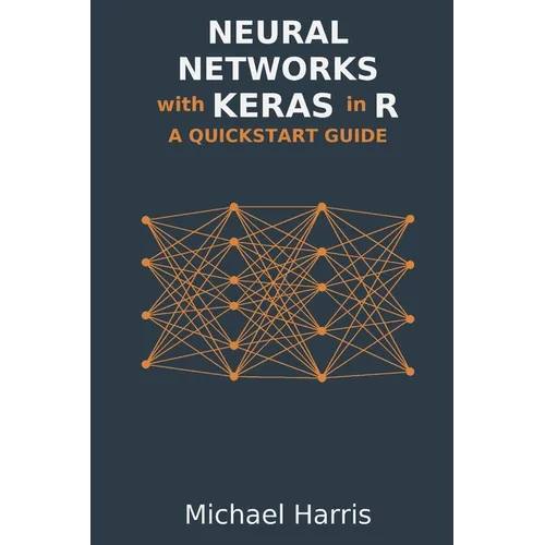 Neural Networks with Keras in R: A QuickStart Guide - Paperback