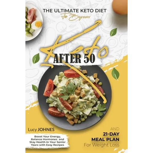 Keto After 50: The Ultimate Keto Diet for Beginners. Boost Your Energy, Balance Your Hormones, and Stay Healthy in Your Senior Years - Paperback