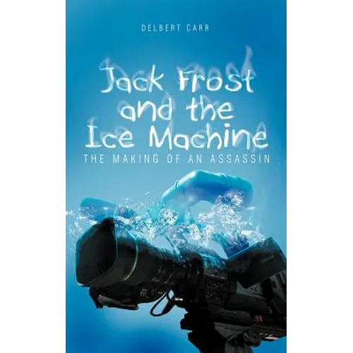 Jack Frost and the Ice Machine: The Making of an Assassin - Paperback