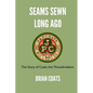 Seams Sewn Long Ago: The Story of Coats the Threadmakers - Paperback