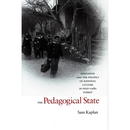 The Pedagogical State: Education and the Politics of National Culture in Post-1980 Turkey - Paperback