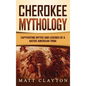 Cherokee Mythology: Captivating Myths and Legends of a Native American Tribe - Hardcover