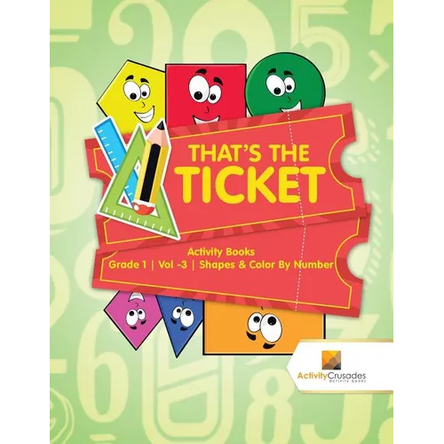 That's the Ticket: Activity Books Grade 1 Vol -3 Shapes & Color By Number - Paperback