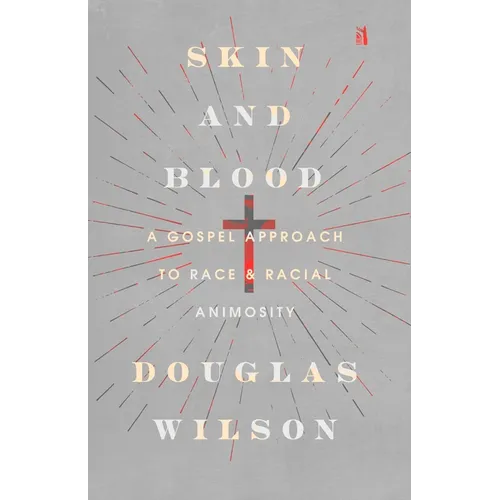 Skin and Blood: A Gospel Approach to Race & Racial Animosity - Hardcover