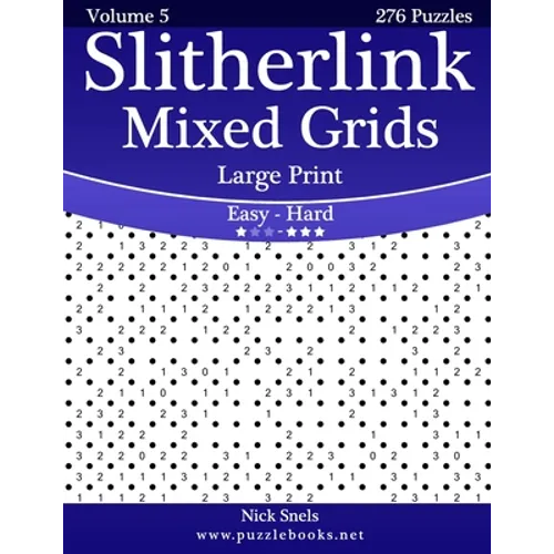 Slitherlink Mixed Grids Large Print - Easy to Hard - Volume 5 - 276 Puzzles - Paperback