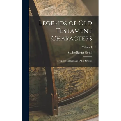 Legends of Old Testament Characters: From the Talmud and Other Sources; Volume 1 - Hardcover