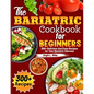 The Bariatric Cookbook for beginners: 300+ Delicious And Easy Recipes for Your Bariatric Success - Paperback