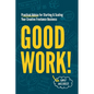 Good Work!: Practical Advice for Starting & Scaling Your Creative Freelance Business - Paperback