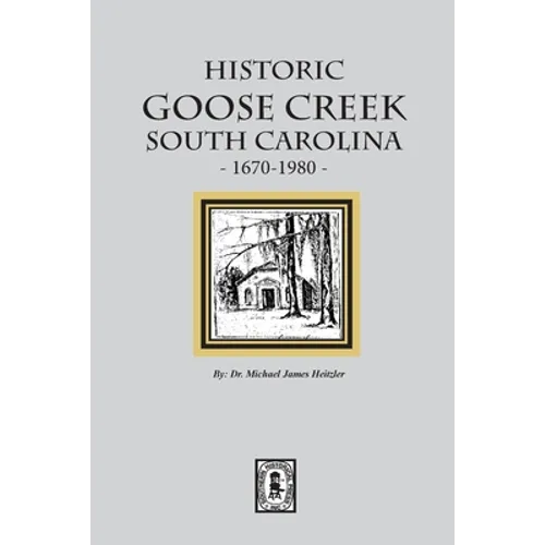 Historic Goose Creek, South Carolina, 1670-1980 - Paperback