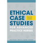 Ethical Case Studies for Advanced Practice Nurses: Solving Dilemmas in Everyday Practice - Paperback